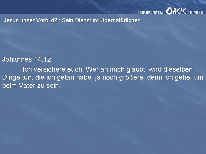 Jesus unser Vorbild? !: Sein Dienst im Übernatürlichen Johannes 14, 12 Ich versichere euch: