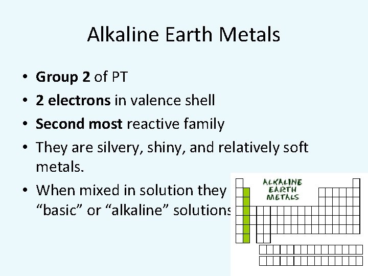 Alkaline Earth Metals Group 2 of PT 2 electrons in valence shell Second most