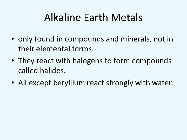 Alkaline Earth Metals • only found in compounds and minerals, not in their elemental