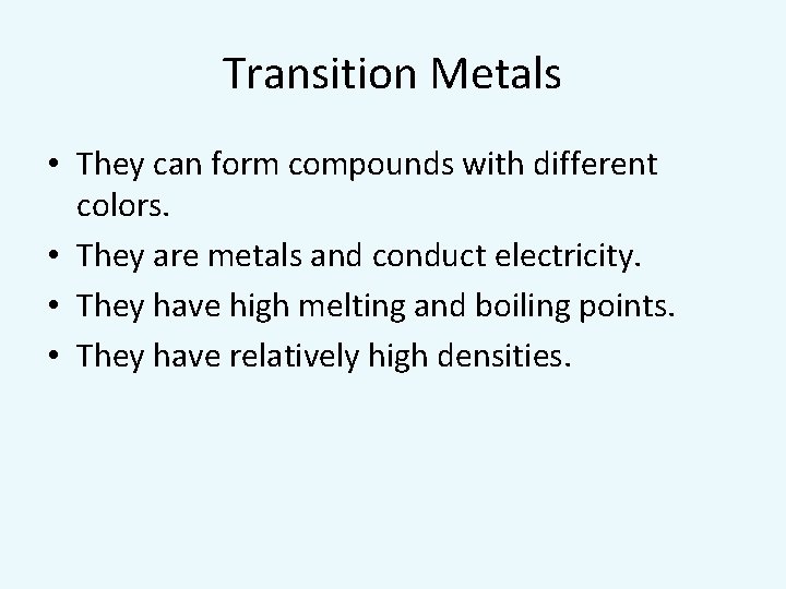 Transition Metals • They can form compounds with different colors. • They are metals