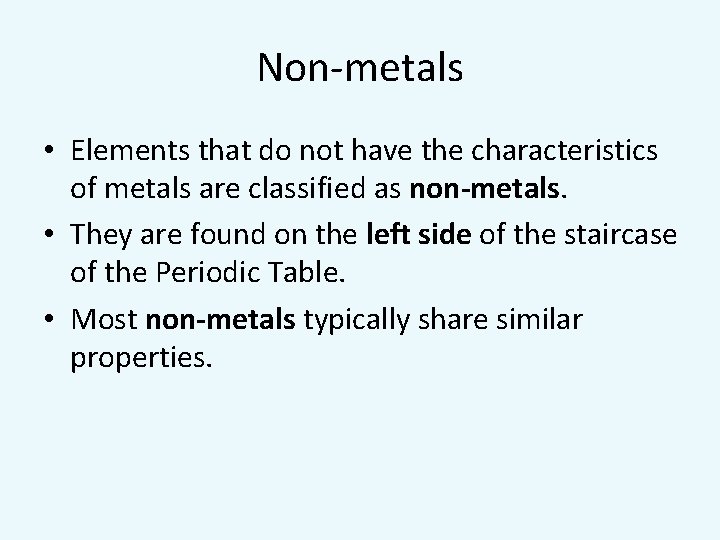 Non-metals • Elements that do not have the characteristics of metals are classified as