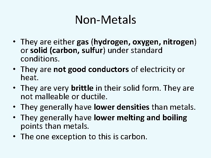 Non-Metals • They are either gas (hydrogen, oxygen, nitrogen) or solid (carbon, sulfur) under
