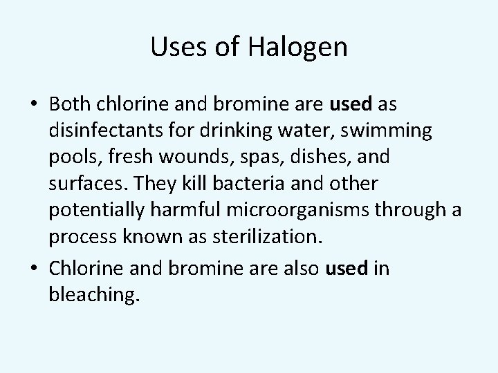 Uses of Halogen • Both chlorine and bromine are used as disinfectants for drinking