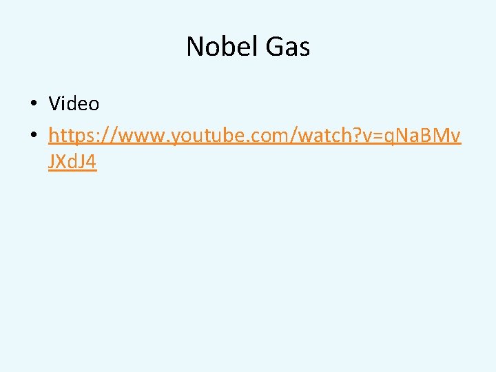 Nobel Gas • Video • https: //www. youtube. com/watch? v=q. Na. BMv JXd. J