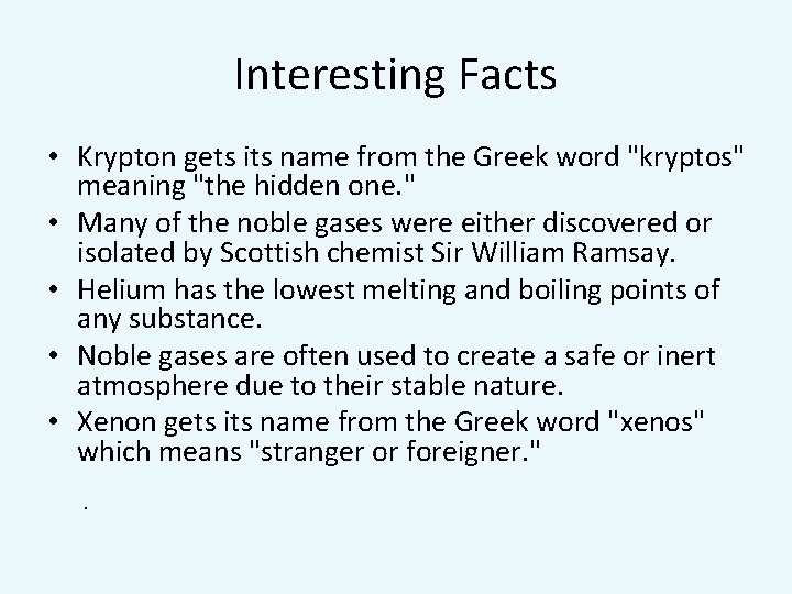 Interesting Facts • Krypton gets its name from the Greek word "kryptos" meaning "the
