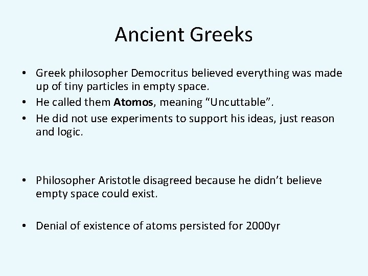 Ancient Greeks • Greek philosopher Democritus believed everything was made up of tiny particles