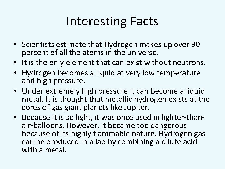 Interesting Facts • Scientists estimate that Hydrogen makes up over 90 percent of all