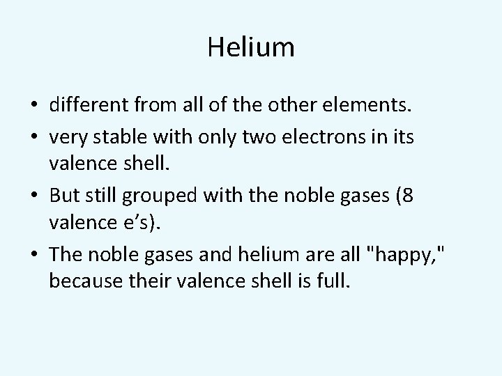 Helium • different from all of the other elements. • very stable with only