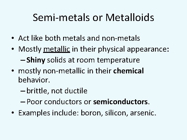 Semi-metals or Metalloids • Act like both metals and non-metals • Mostly metallic in