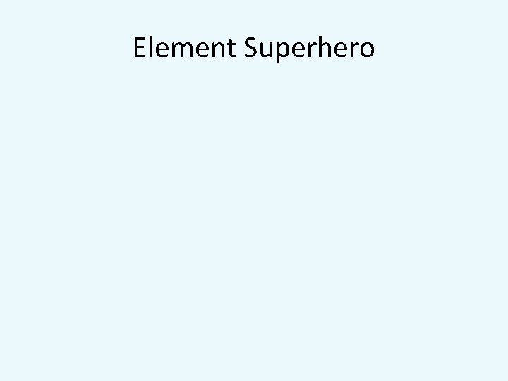 Element Superhero 