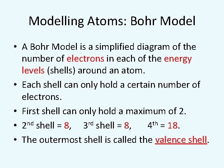 Modelling Atoms: Bohr Model • A Bohr Model is a simplified diagram of the