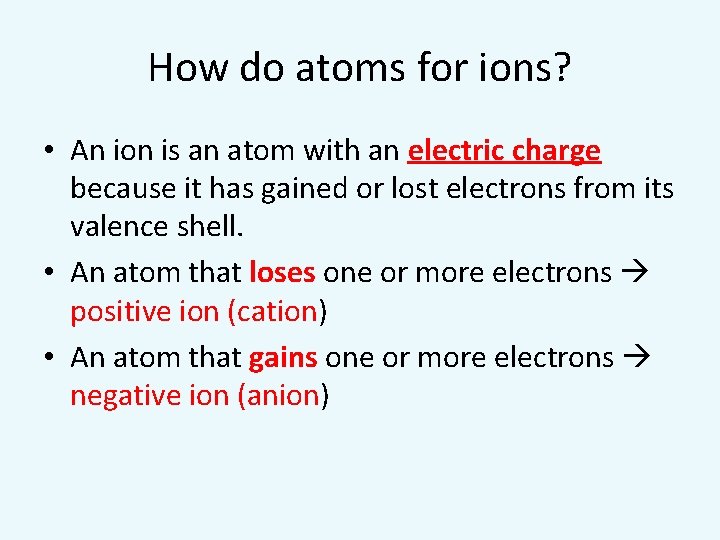 How do atoms for ions? • An ion is an atom with an electric
