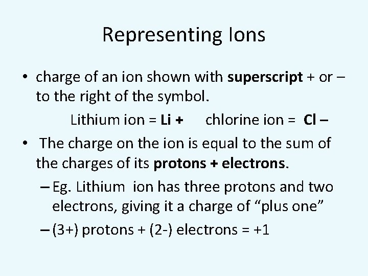 Representing Ions • charge of an ion shown with superscript + or – to
