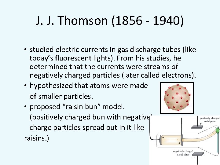J. J. Thomson (1856 - 1940) • studied electric currents in gas discharge tubes