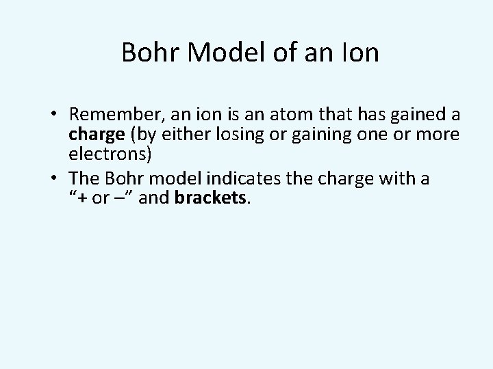 Bohr Model of an Ion • Remember, an ion is an atom that has