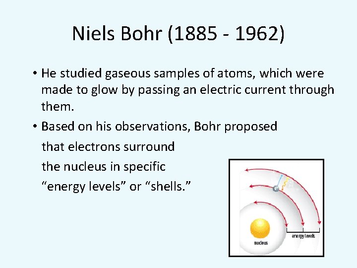 Niels Bohr (1885 - 1962) • He studied gaseous samples of atoms, which were