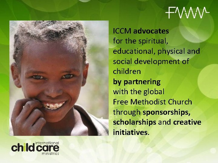 ICCM advocates for the spiritual, educational, physical and social development of children by partnering