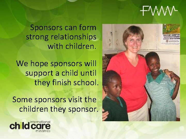 Sponsors can form strong relationships with children. We hope sponsors will support a child