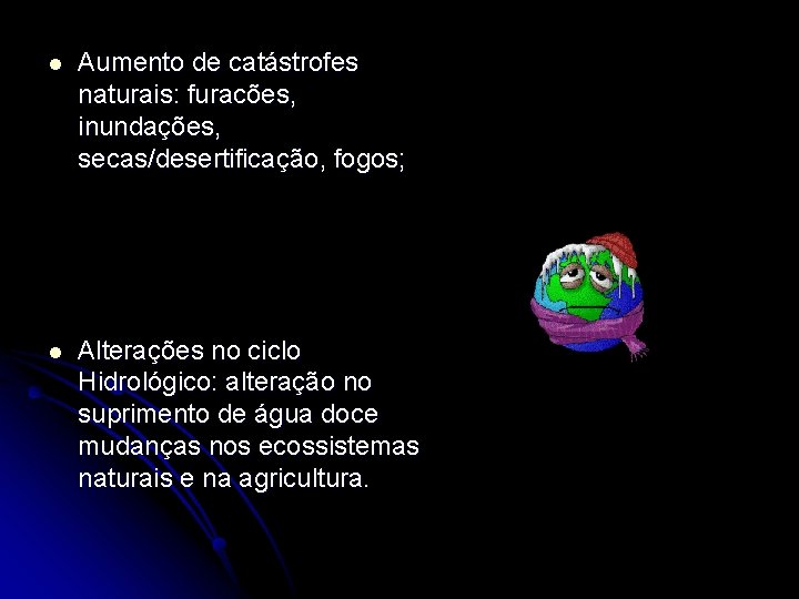 l Aumento de catástrofes naturais: furacões, inundações, secas/desertificação, fogos; l Alterações no ciclo Hidrológico: