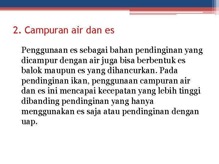 2. Campuran air dan es Penggunaan es sebagai bahan pendinginan yang dicampur dengan air