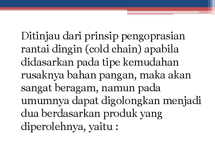 Ditinjau dari prinsip pengoprasian rantai dingin (cold chain) apabila didasarkan pada tipe kemudahan rusaknya