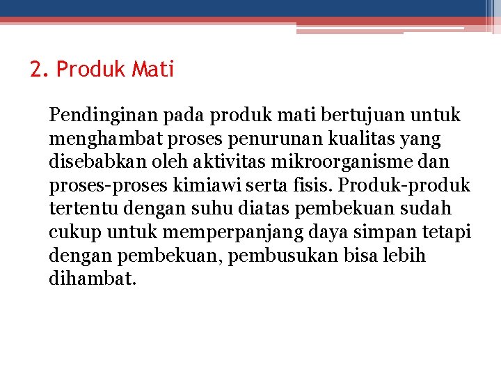 2. Produk Mati Pendinginan pada produk mati bertujuan untuk menghambat proses penurunan kualitas yang