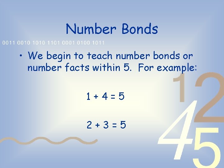 Number Bonds • We begin to teach number bonds or number facts within 5.