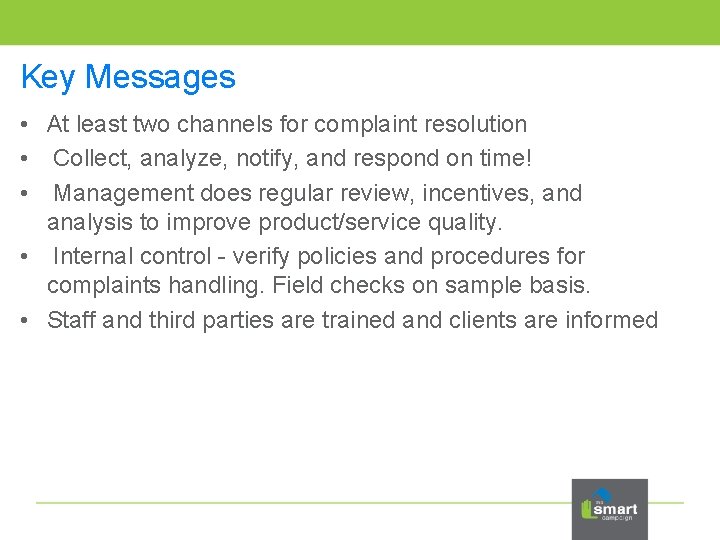 Key Messages • At least two channels for complaint resolution • Collect, analyze, notify,