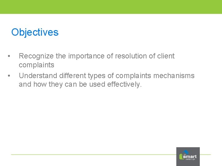 Objectives • • Recognize the importance of resolution of client complaints Understand different types