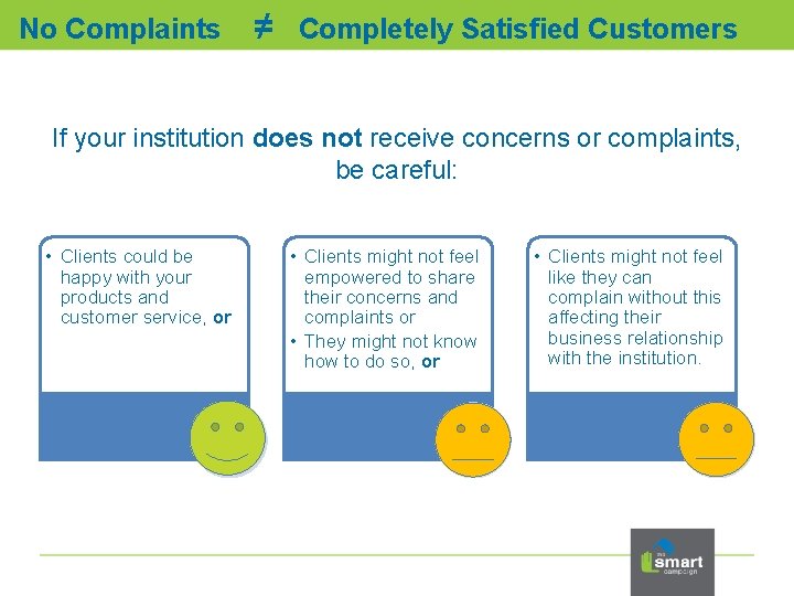 No Complaints ≠ Completely Satisfied Customers If your institution does not receive concerns or