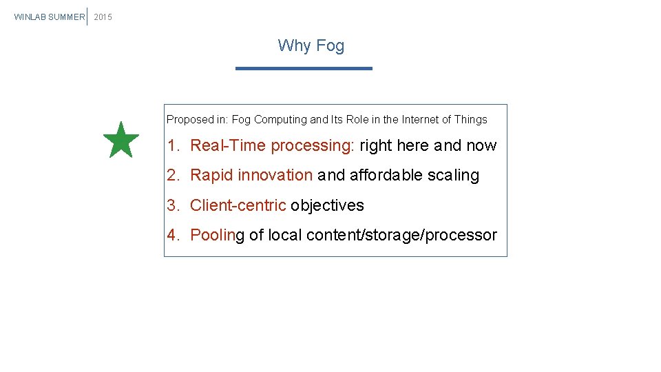 WINLAB SUMMER 2015 Why Fog Proposed in: Fog Computing and Its Role in the WINLAB SUMMER 2015 Why Fog Proposed in: Fog Computing and Its Role in the