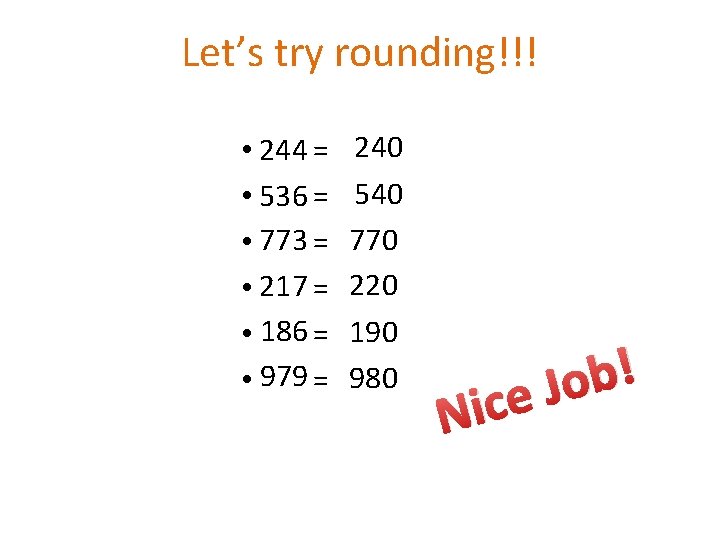 Let’s try rounding!!! • 244 = • 536 = • 773 = • 217