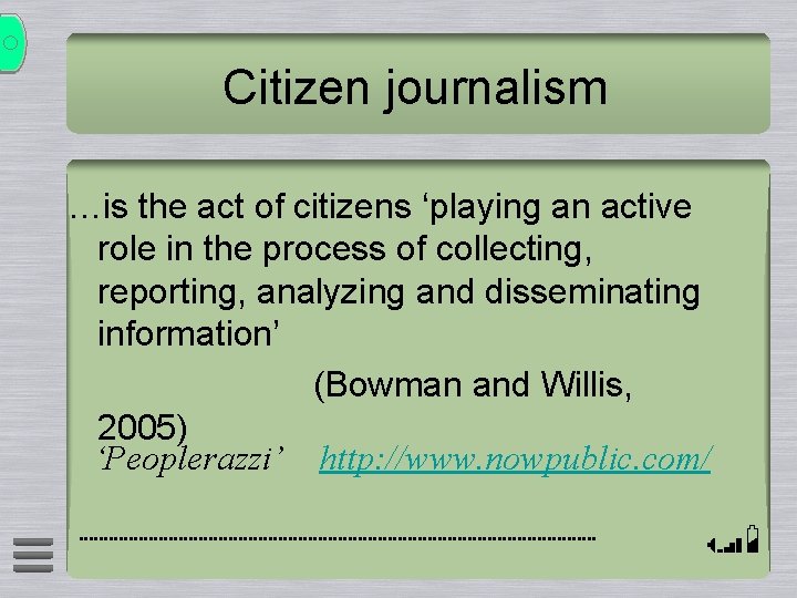 Citizen journalism …is the act of citizens ‘playing an active role in the process