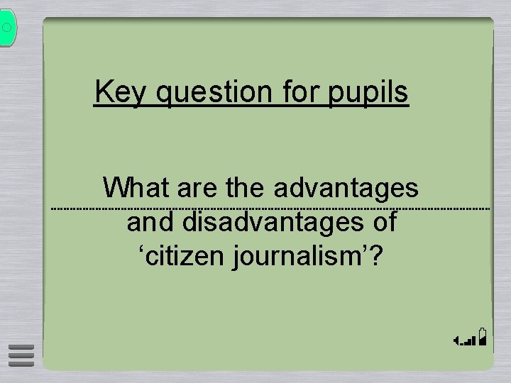 Key question for pupils What are the advantages and disadvantages of ‘citizen journalism’? 