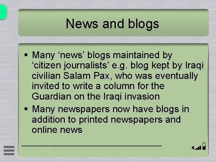 News and blogs § Many ‘news’ blogs maintained by ‘citizen journalists’ e. g. blog