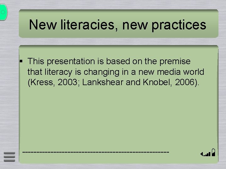 New literacies, new practices § This presentation is based on the premise that literacy