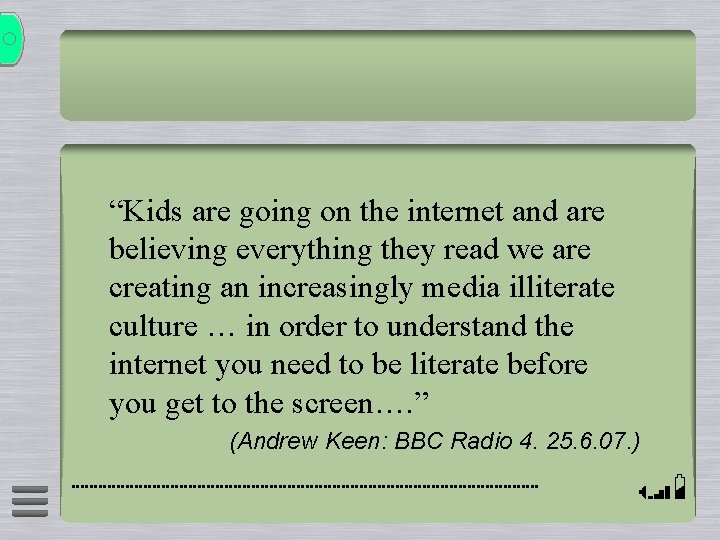 “Kids are going on the internet and are believing everything they read we are