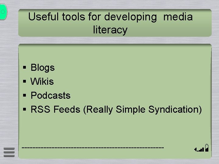 Useful tools for developing media literacy § § Blogs Wikis Podcasts RSS Feeds (Really