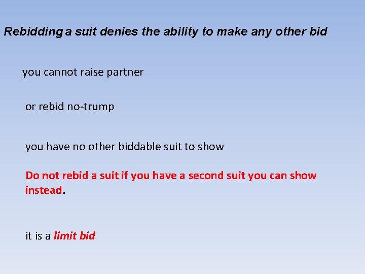 Rebidding a suit denies the ability to make any other bid you cannot raise