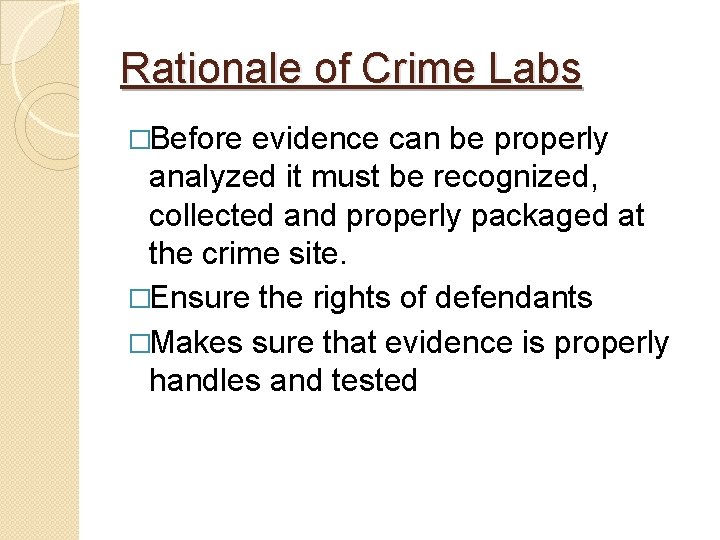 Rationale of Crime Labs �Before evidence can be properly analyzed it must be recognized,