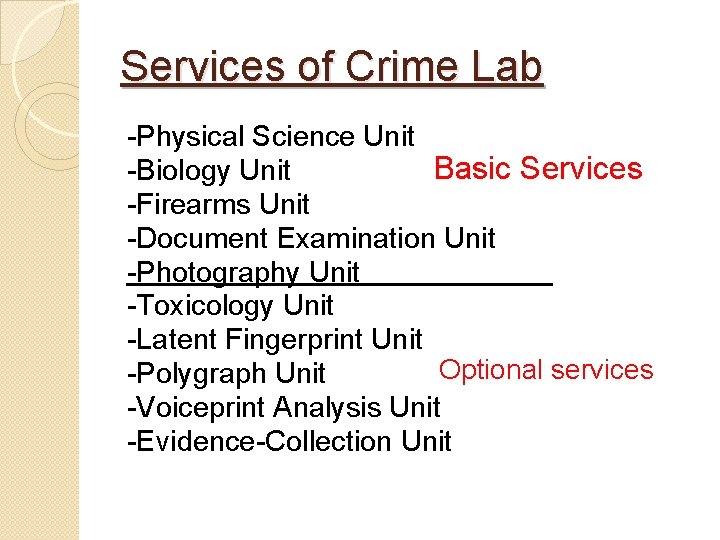 Services of Crime Lab -Physical Science Unit Basic Services -Biology Unit -Firearms Unit -Document