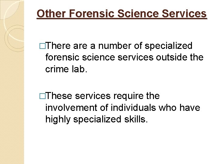 Other Forensic Science Services �There a number of specialized forensic science services outside the
