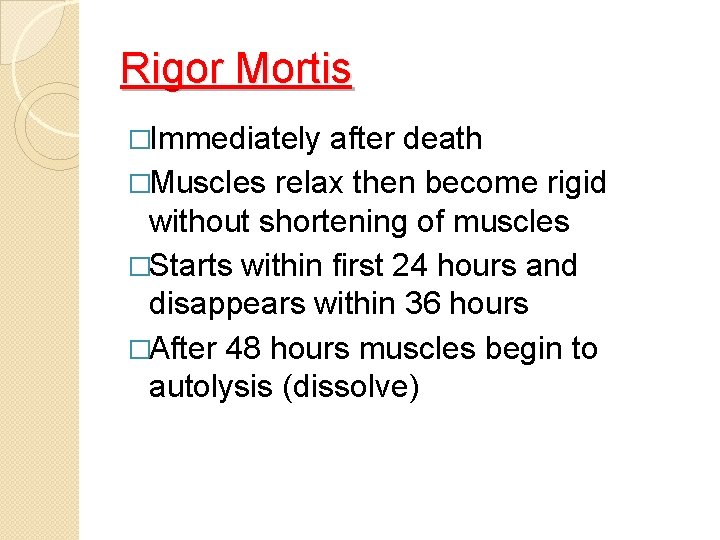 Rigor Mortis �Immediately after death �Muscles relax then become rigid without shortening of muscles