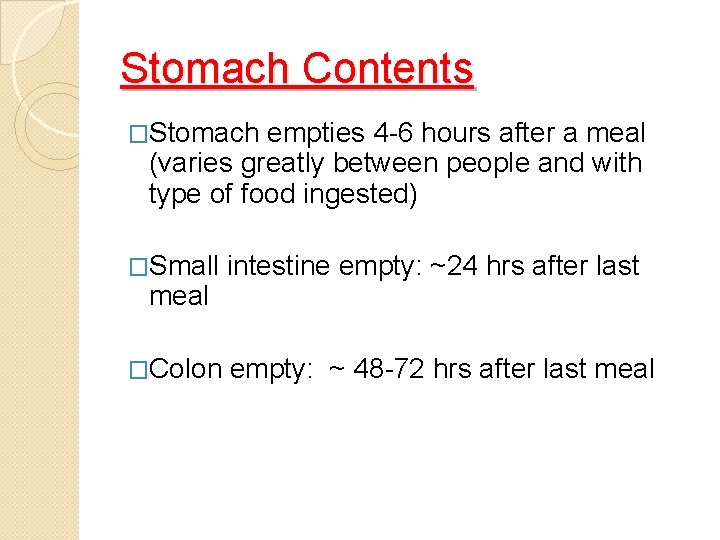 Stomach Contents �Stomach empties 4 -6 hours after a meal (varies greatly between people