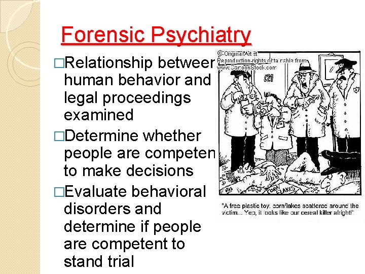 Forensic Psychiatry �Relationship between human behavior and legal proceedings examined �Determine whether people are