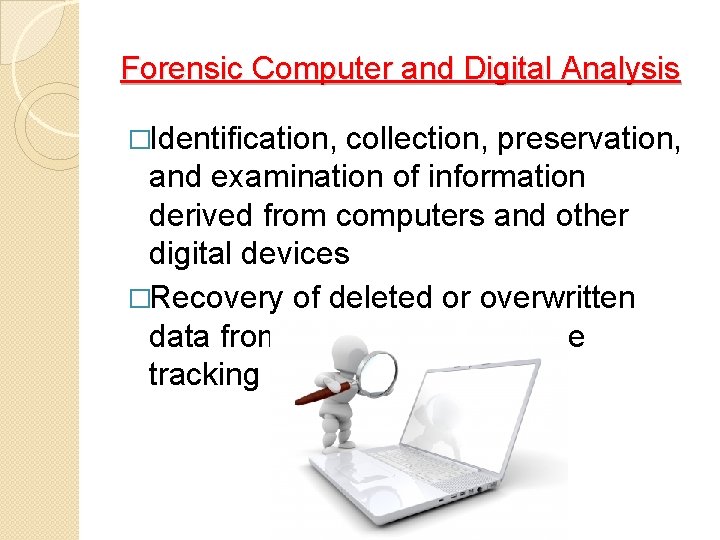 Forensic Computer and Digital Analysis �Identification, collection, preservation, and examination of information derived from