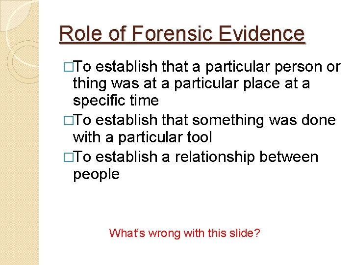 Role of Forensic Evidence �To establish that a particular person or thing was at