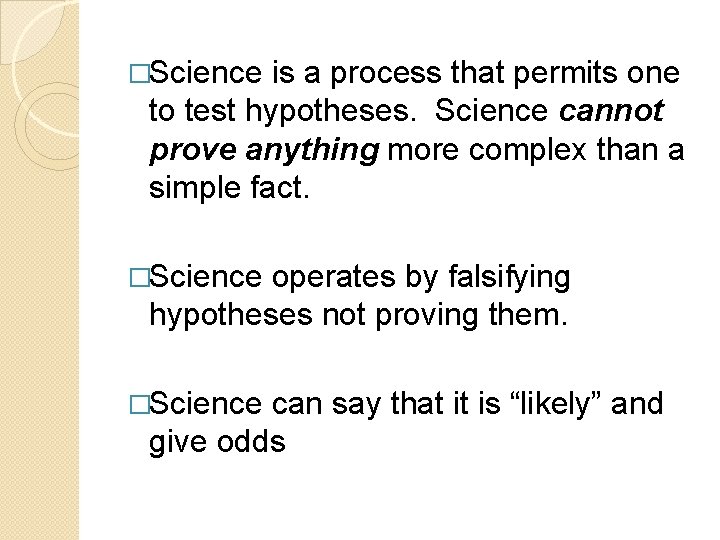 �Science is a process that permits one to test hypotheses. Science cannot prove anything