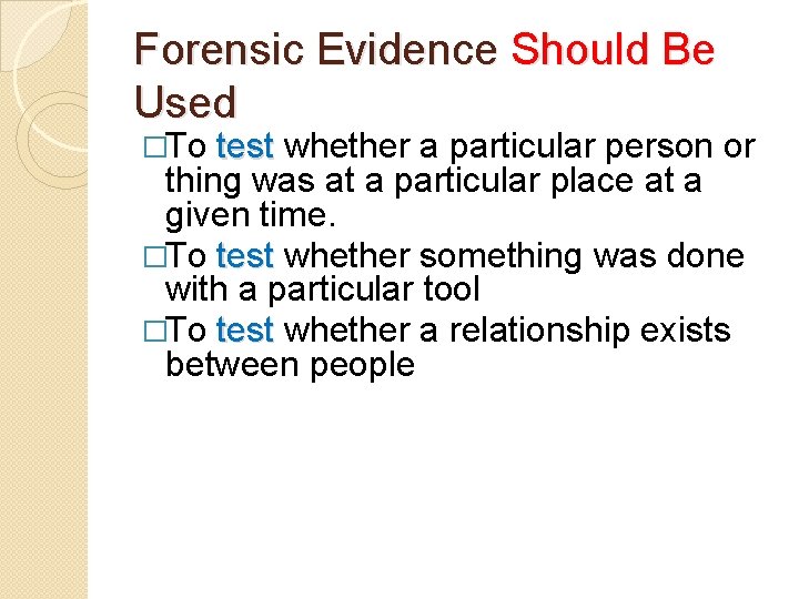 Forensic Evidence Should Be Used �To test whether a particular person or thing was