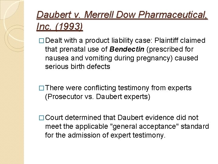 Daubert v. Merrell Dow Pharmaceutical, Inc. (1993) � Dealt with a product liability case: